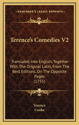 Terence's Comedies V2: Translated Into English, Together with the Original Latin, from the Best Editions, on the Opposite Pages (1755) - Terence, and Cooke (Editor)