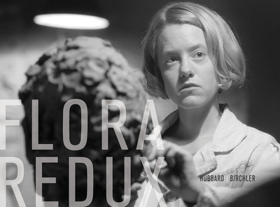 Teresa Hubbard / Alexander Birchler: Flora Redux - 