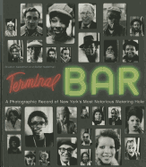 Terminal Bar: A Photographic Record of New Yorks Most Notorious Watering Hole