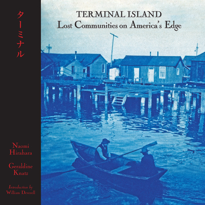 Terminal Island: Lost Communities on America's Edge - Knatz, Geraldine, and Hirahara, Naomi, and Deverell, William (Foreword by)
