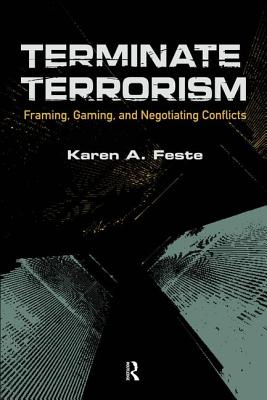 Terminate Terrorism: Framing, Gaming, and Negotiating Conflicts - Feste, Karen A