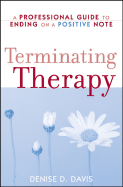 Terminating Therapy: A Professional Guide to Ending on a Positive Note - Davis, Denise D