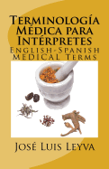 Terminolog?a M?dica Para Int?rpretes: English-Spanish Medical Terms