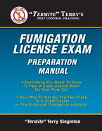 "Termite" Terry's Fumigation License Exam Preparation Manual: Everything You Need to Know to Pass a Fumigator's License Exam on Your First Try!