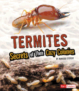 Termites: Secrets of Their Cozy Colonies: Secrets of Their Cozy Colonies