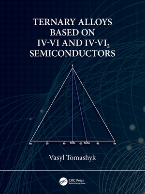 Ternary Alloys Based on IV-VI and IV-VI2 Semiconductors - Tomashyk, Vasyl