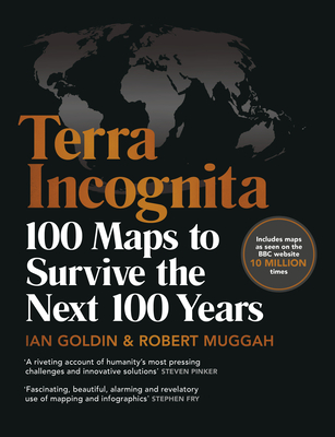 Terra Incognita: 100 Maps to Survive the Next 100 Years - Goldin, Ian, and Muggah, Robert