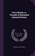 Terra Mari; or, Threads of Maryland Colonial History