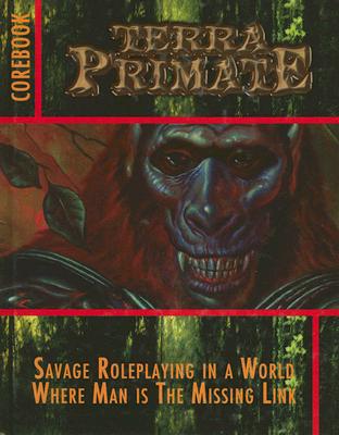 Terra Primate Corebook: Savage Roleplaying in a World Where Man Is the Missing Link - Sweeny, Patrick, and Chapman, David F, and Bruno, Al, III