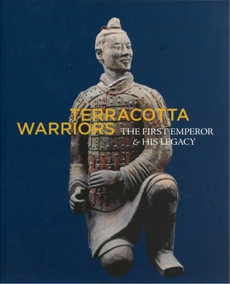 Terracotta Warriors: The First Emperor and His Legacy - Lai, Steinhardt