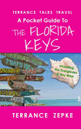 Terrance Talks Travel: A Pocket Guide to the Florida Keys: (Including the Everglades & Key West)