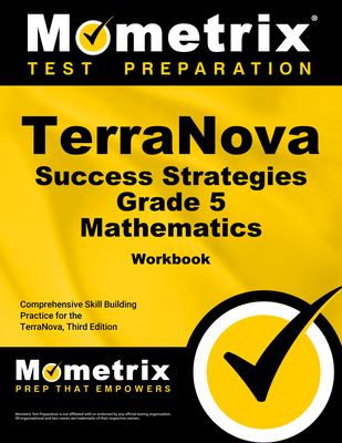 Terranova Success Strategies Grade 5 Mathematics Workbook: Comprehensive Skill Building Practice for the Terranova, Third Edition - Mometrix Math Assessment Test Team (Editor)