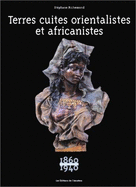 Terres Cuites Orientalistes Et Africanistes: 1860-1940 - Richemond, Stephane
