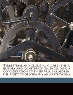 Terrestrial and Celestial Globes: Their History and Construction, Including a Consideration of Their Value as AIDS in the Study of Geography and Astronomy Volume 2