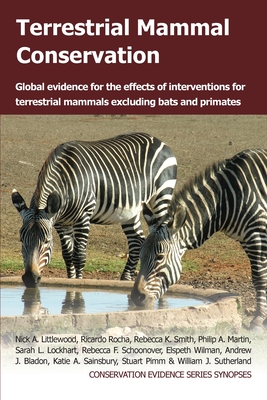 Terrestrial Mammal Conservation: Global Evidence for the Effects of Interventions for Terrestrial Mammals Excluding Bats and Primates - Littlewood, Nick A, and Rocha, Ricardo, and Smith, Rebecca K