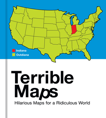 Terrible Maps: Hilarious Maps for a Ridiculous World - Howe, Michael