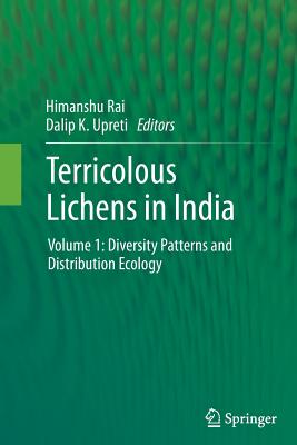 Terricolous Lichens in India: Volume 1: Diversity Patterns and Distribution Ecology - Rai, Himanshu (Editor), and Upreti, Dalip K (Editor)