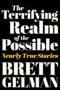 Terrifying Realm of the Possible: Nearly True Stories