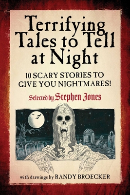 Terrifying Tales to Tell at Night: 10 Scary Stories to Give You Nightmares! - Jones, Stephen (Selected by)