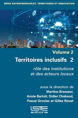 Territoires inclusifs 2: r?le des institutions et des acteurs locaux - Brasseur, Martine, and Bartoli, Annie