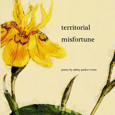 Territorial Misfortune - Owens, Ashley Parker