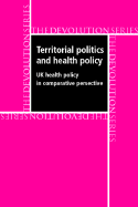 Territorial Politics and Health Policy: UK Health Policy in Comparative Perspective