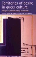 Territories of Desire in Queer Culture: Refiguring the Contemporary Boundaries - Alderson, David (Editor), and Anderson, Linda (Editor)