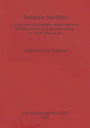 Territorio Neoltico: Las primeras comunidades campesinas en la fachada oriental de la pennsula Ibrica (ca. 5600-2800 cal BC)