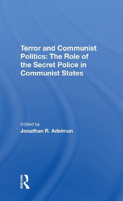 Terror and Communist Politics: The Role of the Secret Police in Communist States - Adelman, Jonathan R, and Bacon, Walter