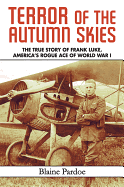 Terror of the Autumn Skies: The Story of Frank Luke, America's Rogue Ace of World War I
