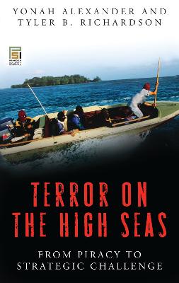 Terror on the High Seas: From Piracy to Strategic Challenge - Alexander, Yonah, Dr., and Richardson, Tyler B