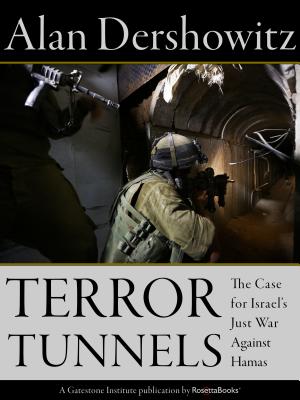 Terror Tunnels: The Case for Israel's Just War Against Hamas - Dershowitz, Alan