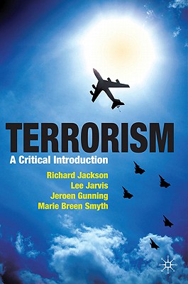 Terrorism: A Critical Introduction - Jackson, Richard, and Jarvis, Lee, and Gunning, Jeroen