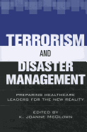 Terrorism and Disaster Management: Preparing Healthcare Leaders for the New Reality