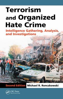 Terrorism and Organized Hate Crime: Intelligence Gathering, Analysis, and Investigations - Ronczkowski, Michael