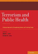 Terrorism and Public Health: A Balanced Approach to Strengthening Systems and Protecting People