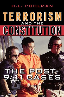 Terrorism and the Constitution: The Post-9/11 Cases - Pohlman, H L