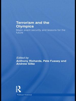 Terrorism and the Olympics: Major Event Security and Lessons for the Future - Richards, Anthony (Editor), and Fussey, Pete (Editor), and Silke, Andrew (Editor)