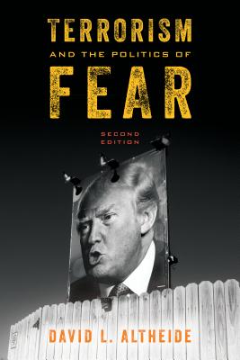 Terrorism and the Politics of Fear - Altheide, David L, Professor