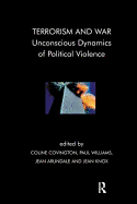 Terrorism and War: Unconscious Dynamics of Political Violence