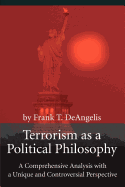 Terrorism as a Political Philosophy: A Comprehensive Analysis with a Unique and Controversial Perspective