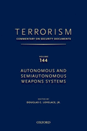 TERRORISM: COMMENTARY ON SECURITY DOCUMENTS VOLUME 144: Autonomous and Semiautonomous Weapons Systems