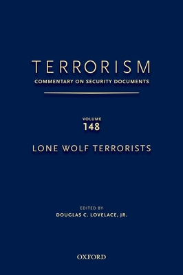 Terrorism: Commentary on Security Documents Volume 148: Lone Wolf Terrorists - Lovelace, Douglas C (Editor)