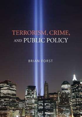 Terrorism, Crime, and Public Policy - Forst, Brian