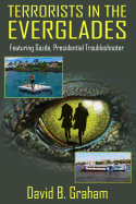 Terrorists in the Everglades: Featuring Gazda: Presidential Trouble Shooter