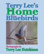 Terry Lee's Home for Bluebirds - Grandstaff, Pamela, and Hutchison, Terry Lee
