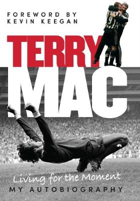 Terry Mac: Living for the Moment - My Autobiography - McDermott, Terry