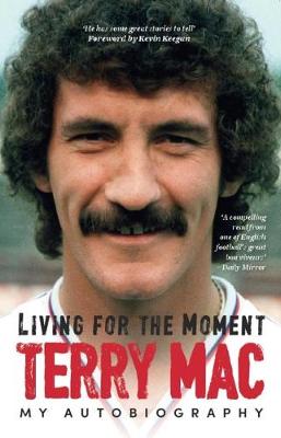 Terry Mac: Living For The Moment: My Autobiography - McDermott, Terry