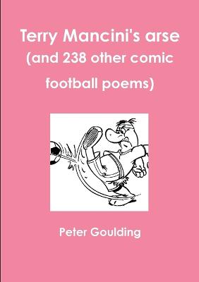 Terry Mancini's arse (and 238 other comic football poems) - Goulding, Peter