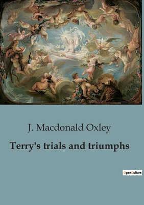 Terry's trials and triumphs - MacDonald Oxley, J